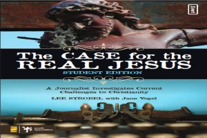 The Case for the Real Jesus. A Journalist Investigates Current Challenges to Christianity